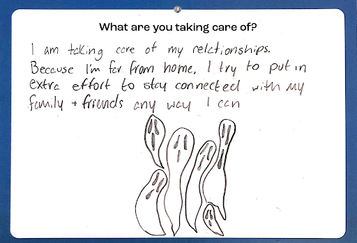 I am taking care of my relationships. Because I'm far from home, I try to put in extra effort to stay connected with my family + friends any way I can 